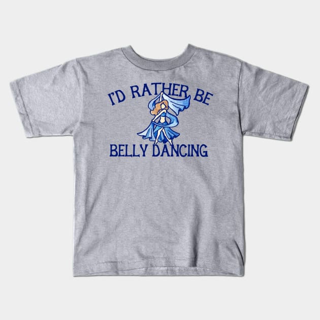 I'd rather be belly dancing Kids T-Shirt by bubbsnugg